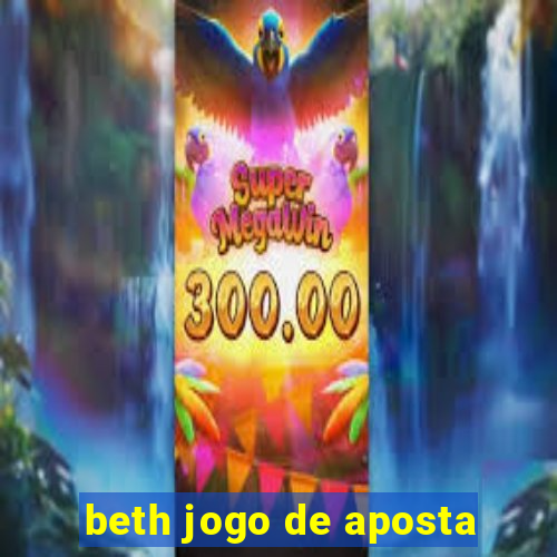 beth jogo de aposta